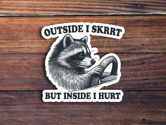 Outside I Skrrt But Inside I Hurt Raccoon Sticker