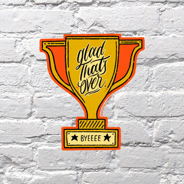 Glad That's Over Sticker