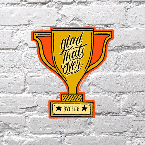 Glad That's Over Sticker