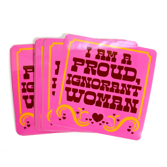 I Am A Proud Ignorant Woman Sticker