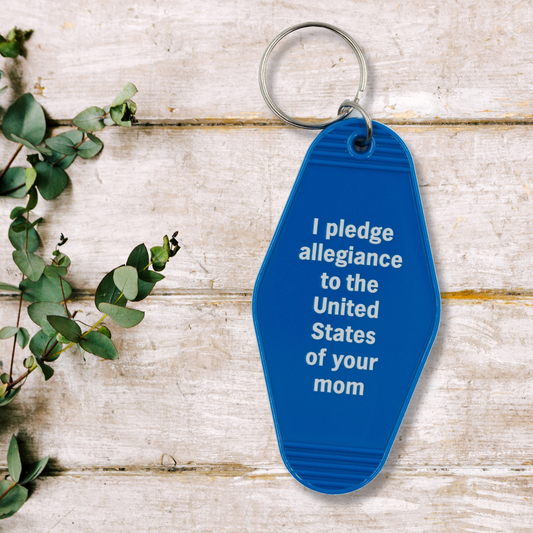 I Pledge Allegiance to Your Mom Keychain