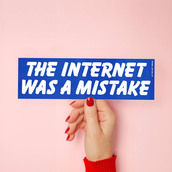 Internet Was A Mistake Bumper Sticker