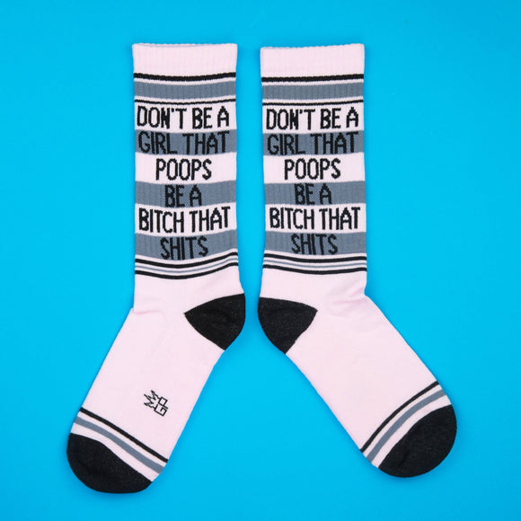 Don't Be A Girl That Poops Be A Bitch That Shits Crew Socks