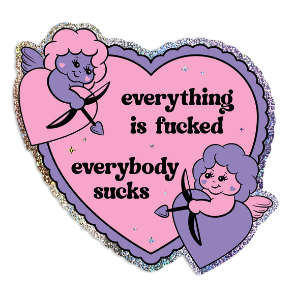 Everything Is Fucked Everybody Sucks Sticker