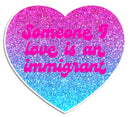 Someone I Love is an Immigrant Die Cut Sticker-1