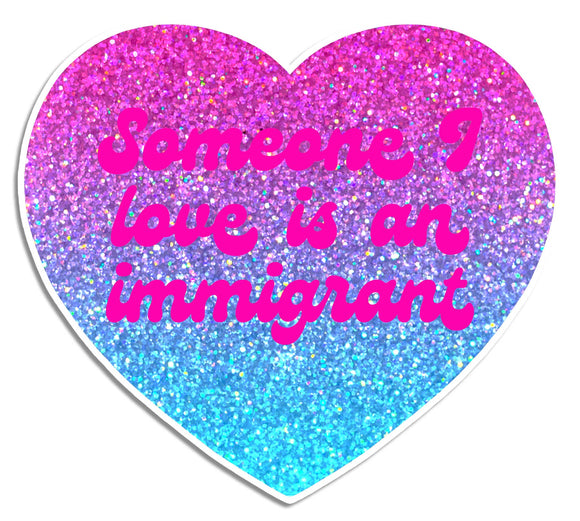 Someone I Love is an Immigrant Die Cut Sticker