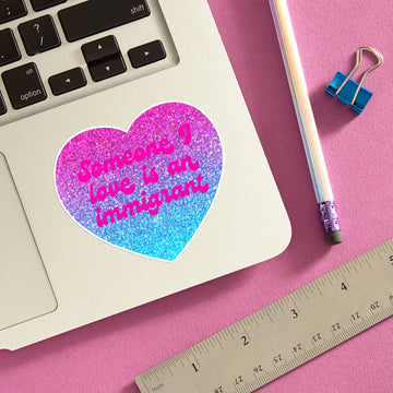 Someone I Love is an Immigrant Die Cut Sticker - 0