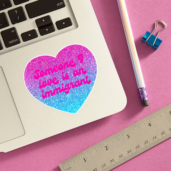 Someone I Love is an Immigrant Die Cut Sticker