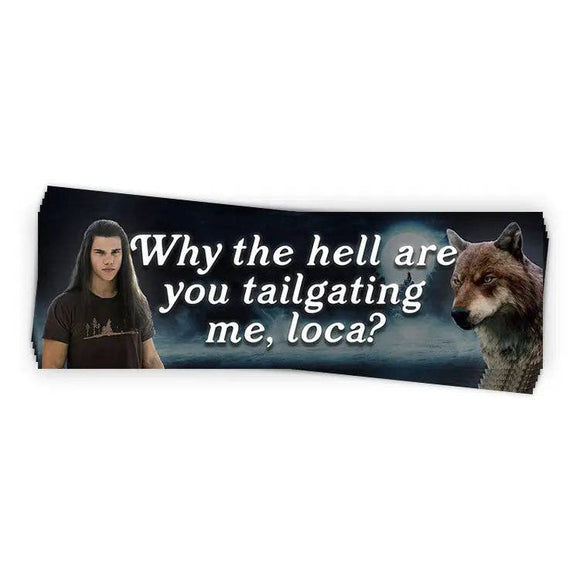 Why The Hell Are You Tailgating Me, Loca? Sticker