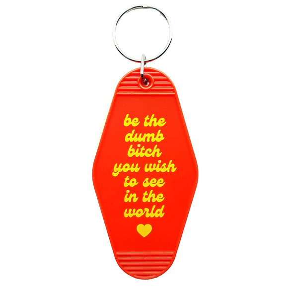 Be The Dumb Bitch You Wish To See Keychain