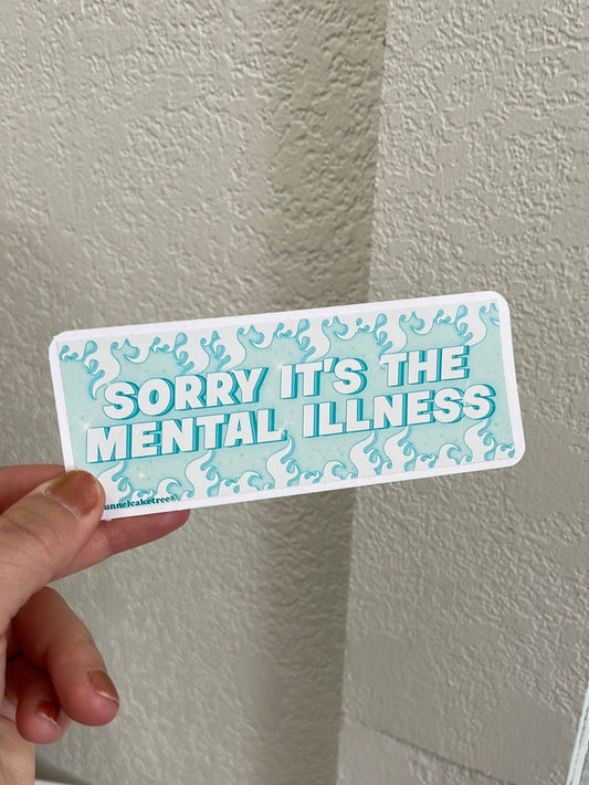 Sorry It's The Mental Illness MINI Bumper Sticker