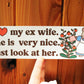 I Love My Ex Wife Bumper Sticker