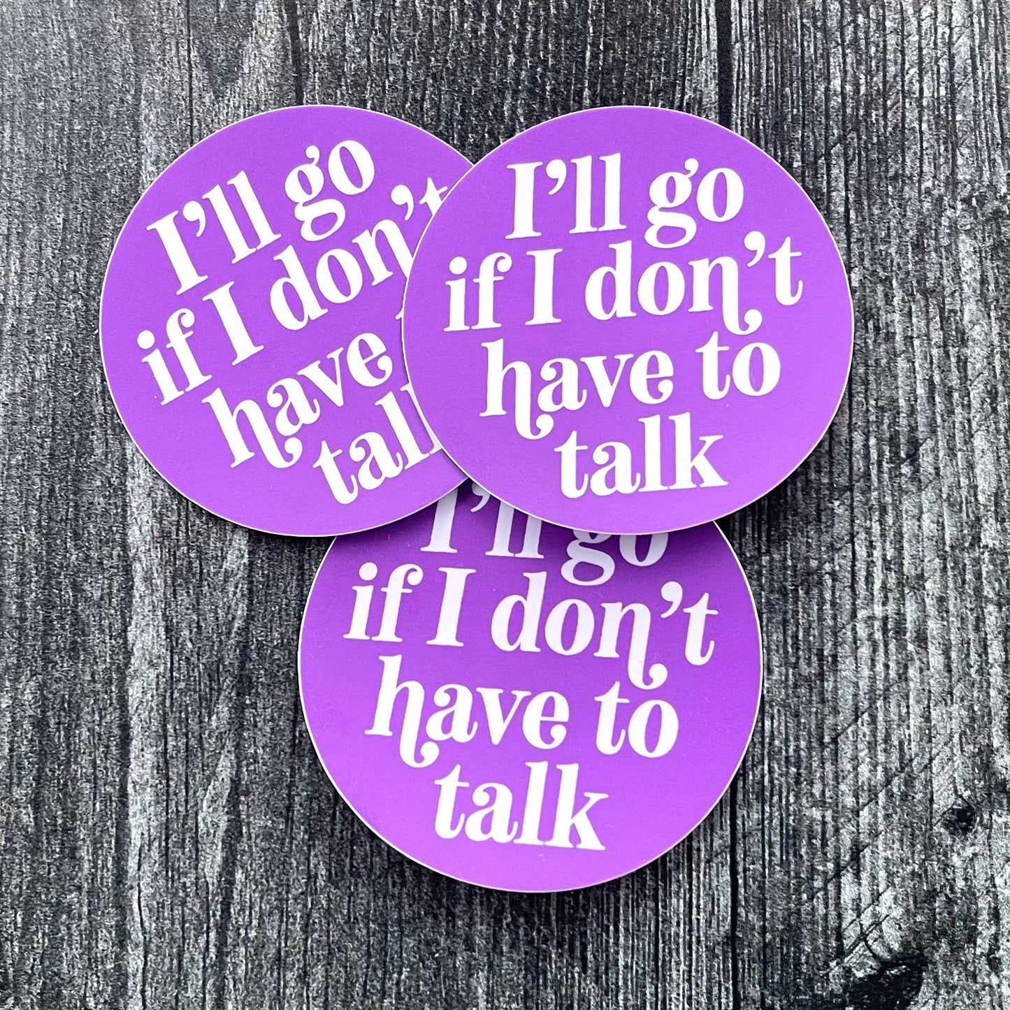 I'll Go If I Don't Have to Talk Sticker