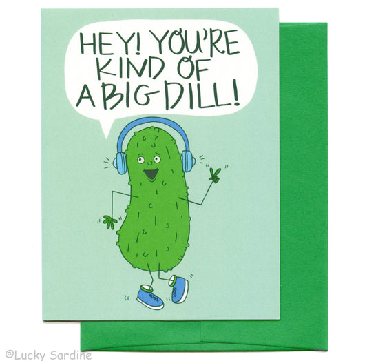You are Kind Of A Big Dill Card