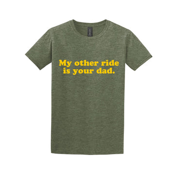 My Other Ride Is Your Dad T-Shirt