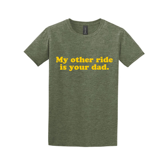 My Other Ride Is Your Dad T-Shirt