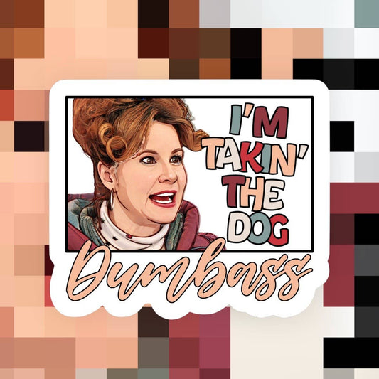 I’m Takin' the Dog Sticker